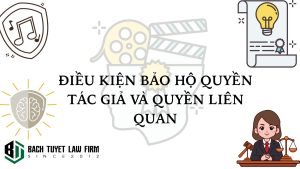 Điều kiện bảo hộ quyền tác giả và quyền liên quan
