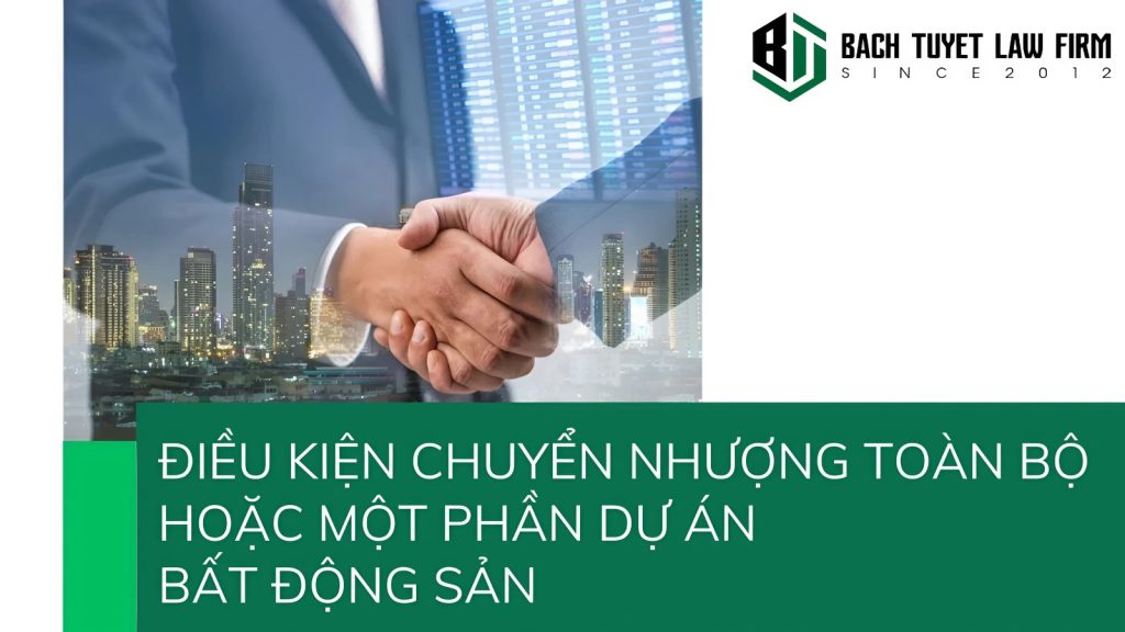 Điều kiện chuyển nhượng toàn bộ hoặc một phần dự án bất động sản 2 Điều kiện chuyển nhượng toàn bộ hoặc một phần dự án bất động sản