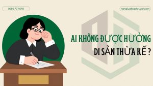 Ai không được hưởng di sản thừa kế?