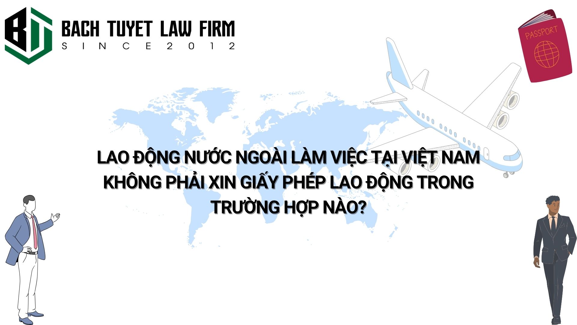 Lao động nước ngoài làm việc tại Việt Nam không phải xin giấy phép lao động trong trường hợp nào?