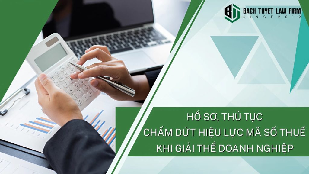 Hồ sơ, thủ tục chấm dứt hiệu lực mã số thuế khi giải thể doanh nghiệp
