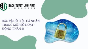 Bảo vệ dữ liệu cá nhân trong một số hoạt động (phần 1)