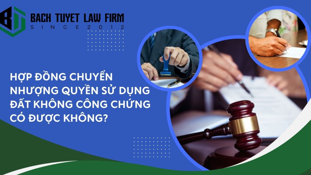 Hợp đồng chuyển nhượng quyền sử dụng đất không công chứng có được không? 2 Hợp đồng chuyển nhượng quyền sử dụng đất không công chứng có được không