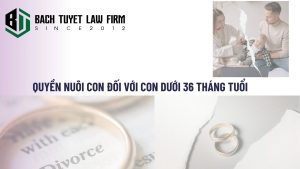 Quyền nuôi con đối với con dưới 36 tháng tuổi