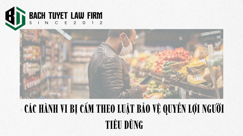 Các hành vi bị cấm theo luật bảo vệ quyền lợi người tiêu dùng 2 Các hành vi bị cấm theo luật bảo vệ quyền lợi người tiêu dùng