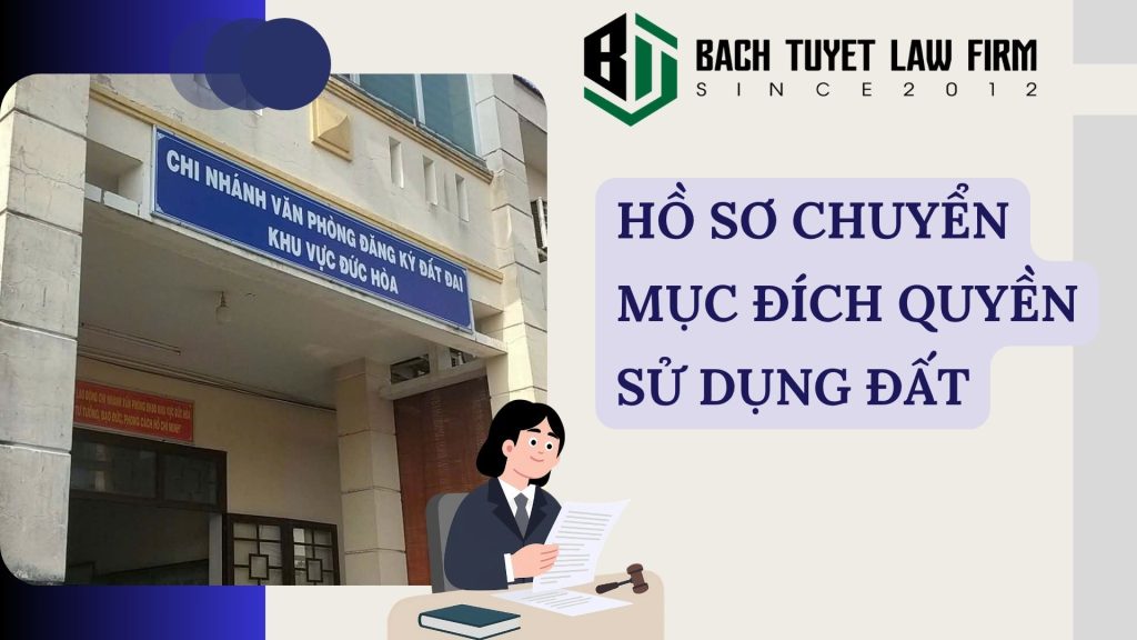 Hồ sơ chuyển mục đích quyền sử dụng đất 2 Hồ sơ chuyển mục đích quyền sử dụng đất