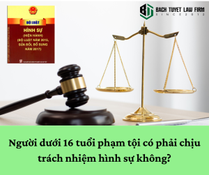 Người dưới 16 tuổi phạm tội có phải chịu trách nhiệm hình sự không